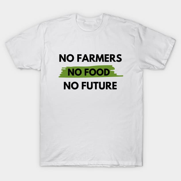 No farmers no food no future T-Shirt by Petalprints